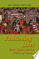 Fashioning lives : black queers and the politics of literacy /