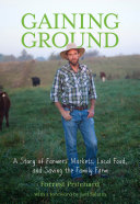 Gaining ground : a story of farmers' markets, local food, and saving the family farm /