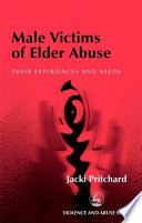Male victims of elder abuse : their experiences and needs /