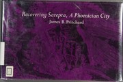 Recovering Sarepta, a Phoenician city : excavations at Sarafand, Lebanon, 1969-1974, by the University Museum of the University of Pennsylvania /