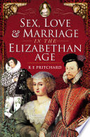 Sex, love and marriage in the Elizabethan age /