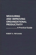 Measuring and improving organizational productivity : a practical guide /
