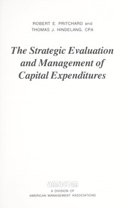 The strategic evaluation and management of capital expenditures /