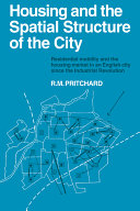 Housing and the spatial structure of the city : residential mobility and the housing market in a English city since the Industrial Revolution /