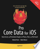 Pro Core Data for iOS : data access and persistence engine for iPhone, iPad, and iPod touch /