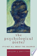 The psychological dieter : it's not all about the calories /