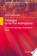 Pedagogies for the Post-Anthropocene : Lessons from Apocalypse, Revolution & Utopia /