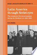 Latin America through Soviet eyes : the evolution of Soviet perceptions during the Brezhnev era 1964-1982 /