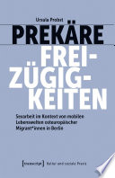 Prekäre Freizügigkeiten : Sexarbeit im Kontext von mobilen Lebenswelten osteuropäischer Migrant*innen in Berlin /