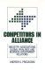 Competitors in alliance : industry associations, global rivalries and business-government relations /