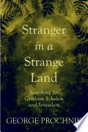 Stranger in a strange land : searching for Gershom Scholem and Jerusalem /
