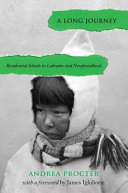 A long journey : residential schools in Labrador and Newfoundland /