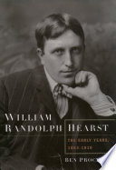 William Randolph Hearst : the early years, 1863-1910 /