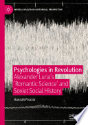 Psychologies in Revolution : Alexander Luria's 'Romantic Science' and Soviet Social History /
