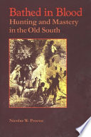 Bathed in blood : hunting and mastery in the Old South /