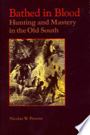 Bathed in blood : hunting and mastery in the Old South /