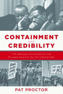Containment and credibility : the ideology and deception that plunged America into the Vietnam War /