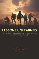 Lessons unlearned : the U.S. Army's role in creating the forever wars in Afghanistan and Iraq /