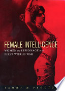 Female intelligence : women and espionage in the First World War /
