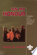 "On my honour" : Guides and Scouts in interwar Britain /