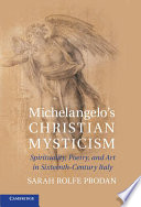 Michelangelo's Christian mysticism : spirituality, poetry, and art in sixteenth-century Italy /