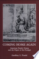 Coming home again : American family drama and the figure of the prodigal /