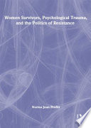 Women survivors, psychological trauma, and the politics of resistance /