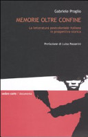 Memorie oltre confine : la letteratura postcoloniale italiana in prospettiva storica /