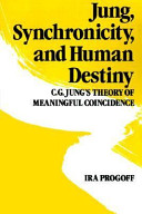 Jung, synchronicity, and human destiny : C.G. Jung's theory of meaningful coincidence /