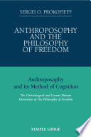 Anthroposophy and The philosophy of freedom : Anthroposophy and its method of cognition : the Christological and cosmic-human dimension of The philosophy of freedom /