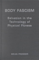 Body fascism : salvation in the technology of physical fitness /