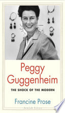 Peggy Guggenheim : the shock of the modern /