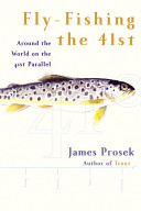 Fly-fishing the 41st : around the world on the 41st parallel /