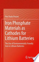 Iron phosphate materials as cathodes for lithium batteries : the use of environmentally friendly iron in lithium batteries /
