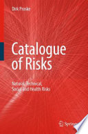 Catalogue of risks : natural, technical, social and health risks /