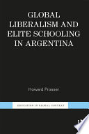 Global liberalism & elite schooling in Argentina /
