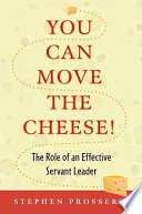 You can move the cheese! : the role of an effective servant-leader /