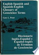 English-Spanish and Spanish-English glossary of geoscience terms = diccionario inglés-enspñol y español-inglés de términos de geosciencias /