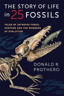 The story of life in 25 fossils : tales of intrepid fossil hunters and the wonders of evolution /