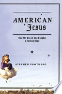 American Jesus : how the Son of God became a national icon /