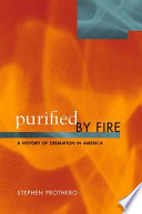 Purified by fire : a history of cremation in America /