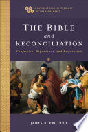 The Bible and reconciliation : confession, repentance, and restoration /