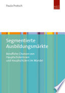 Segmentierte Ausbildungsmärkte : berufliche Chancen von Hauptschülerinnen und Hauptschülern im Wandel /