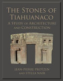 The stones of Tiahuanaco : a study of architecture and construction /