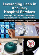 Leveraging lean in ancillary hospital services : creating a cost effective, standardized, high quality, patient-focused operation /