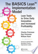 The BASICS lean implementation model : lean tools to drive daily innovation and increased profitability /