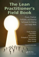 The lean practitioner's field book : proven, practical, profitable and powerful techniques for making lean really work /