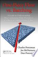 One-piece flow vs. batching : a guide to understanding how continuous flow maximizes productivity and customer value /