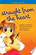 Straight from the heart : gender, intimacy, and the cultural production of shōjo manga /