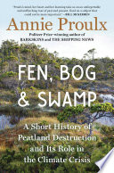 Fen, bog & swamp : a short history of peatland destruction and its role in the climate crisis /